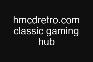 hmcdretro.com classic gaming hub