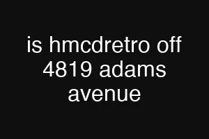 is hmcdretro off 4819 adams avenue
