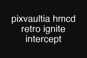 pixvaultia hmcd retro ignite intercept