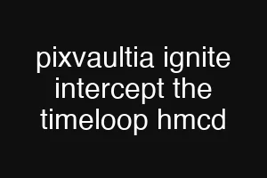 pixvaultia ignite intercept the timeloop hmcd
